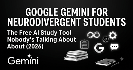 Google Gemini for Neurodivergent Students: The Free AI Study Tool Nobody’s Talking About (2026)
